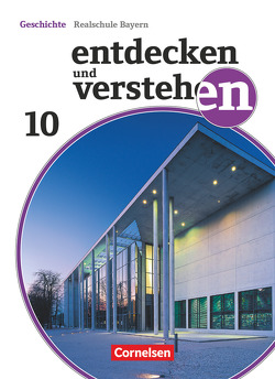 Entdecken und verstehen – Geschichtsbuch – Realschule Bayern 2018 – 10. Jahrgangsstufe von Basel,  Florian, Bruchertseifer,  Heike, Fels,  Matthias, Grashiller,  Kathrin, Gruner-Basel,  Carola, Müller,  Stefanie, Roth,  Katrin, Schuster,  Maximilian