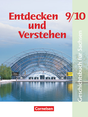 Entdecken und verstehen – Geschichtsbuch – Sachsen 2012 – 9./10. Schuljahr von Berger-v. d. Heide,  Thomas, Bowien,  Petra, Brokemper,  Peter, Drell,  Anne, Geißler,  Daniel, Heber,  Caroline, Holstein,  Karl-Heinz, Mittelstädt,  Ulrich, Neifeind,  Harald, Oomen,  Hans-Gert, Peschel,  Andreas, Puller,  Rolf, Quill,  Martina, Regenhardt,  Hans-Otto, Schenkel,  Bernhard, Schley,  Cornelius, Wenzel,  Birgit