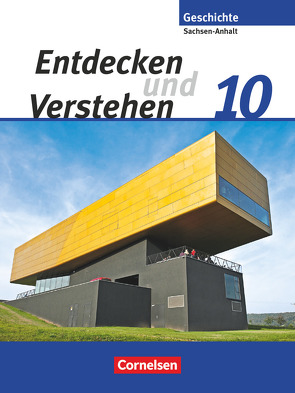 Entdecken und verstehen – Geschichtsbuch – Sachsen-Anhalt 2010 – 10. Schuljahr von Berger-v. d. Heide,  Thomas, Burrichter,  Stephan, Mende,  Bettina, Mittelstädt,  Ulrich, Müller,  Karl-Heinz, Potente,  Dieter, Schley,  Cornelius