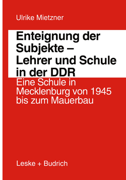 Enteignung der Subjekte — Lehrer und Schule in der DDR von Mietzner,  Ulrike