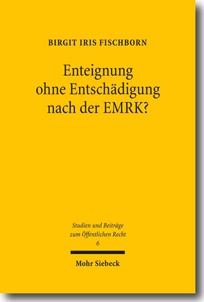 Enteignung ohne Entschädigung nach der EMRK? von Fischborn,  Birgit Iris