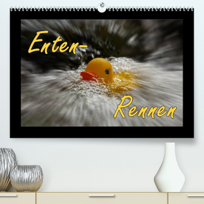 Enten-Rennen (Premium, hochwertiger DIN A2 Wandkalender 2022, Kunstdruck in Hochglanz) von Sobottka,  Joerg