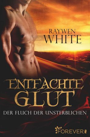 Entfachte Glut (Die-Unsterblichen-Reihe 1) von White,  Raywen