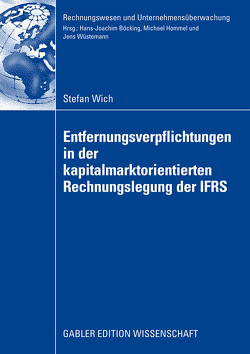Entfernungsverpflichtungen in der kapitalmarktorientierten Rechnungslegung der IFRS von Hommel,  Prof. Dr. Michael, Wich,  Stefan