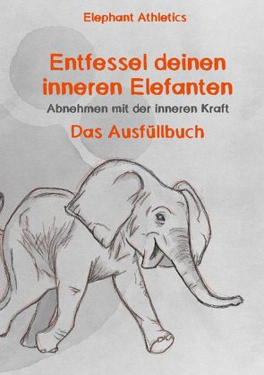 Entfessel deinen inneren Elefanten von Athletics,  Elephant, Ayernschmalz,  Sebastian, Hoffmann,  Martin
