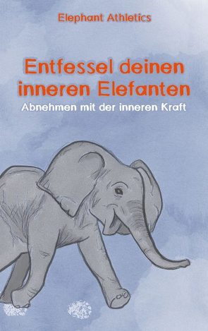 Entfessel deinen inneren Elefanten von Athletics,  Elephant, Ayernschmalz,  Sebastian