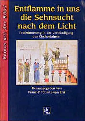 Entflamme in uns die Sehnsucht nach dem Licht von Tebartz-van Elst,  Franz P