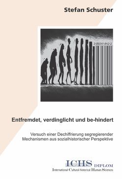 Entfremdet, verdinglicht und be-hindert von Schuster,  Stefan