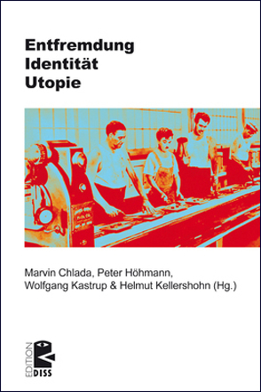 Entfremdung – Identität – Utopie von Chlada,  Marvin, Höhmann,  Peter, Kastrup,  Wolfgang, Kellershohn,  Helmut