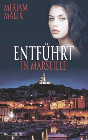 Entführt in Marseille von Malik,  Miriam