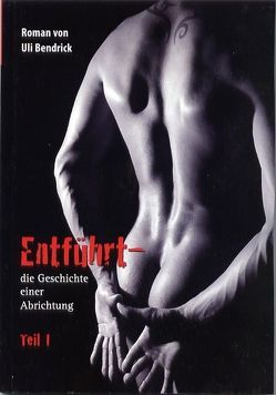 Entführt – die Geschichte einer Abrichtung von Bendrick,  Uli