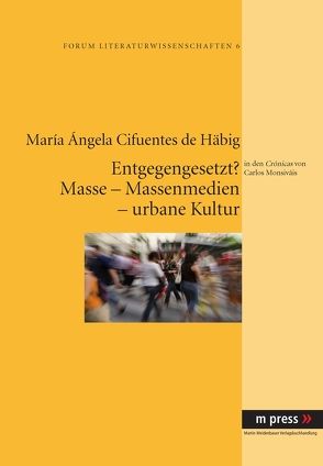 Entgegengesetzt? Masse – Massenmedien – urbane Kultur von Cifuentes de Häbig,  María Ángela