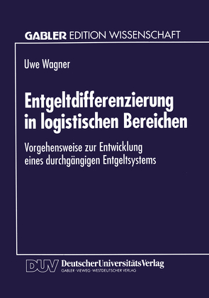 Entgeltdifferenzierung in logistischen Bereichen von Wagner,  Uwe