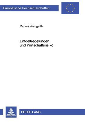 Entgeltregelungen und Wirtschaftsrisiko von Weingarth,  Markus