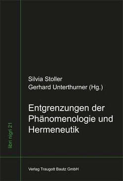 Entgrenzungen der Phänomenologie und Hermeneutik von Stoller,  Silvia, Unterthurner,  Gerhard