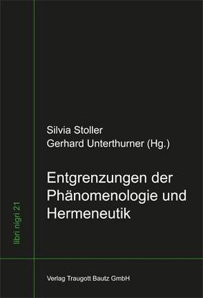 Entgrenzungen der Phänomenologie und Hermeneutik von Stoller,  Silvia, Unterthurner,  Gerhard