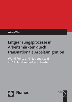 Entgrenzungsprozesse in Arbeitsmärkten durch transnationale Arbeitsmigration von Wolf,  Wilma