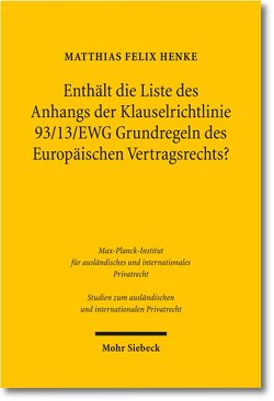 Enthält die Liste des Anhangs der Klauselrichtlinie 93/13/EWG Grundregeln des Europäischen Vertragsrechts? von Henke,  Matthias Felix