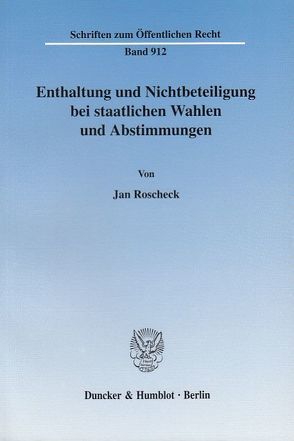 Enthaltung und Nichtbeteiligung bei staatlichen Wahlen und Abstimmungen. von Roscheck,  Jan