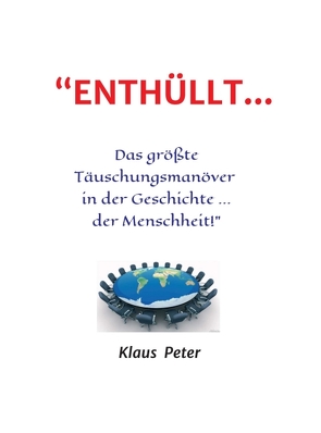 “ENTHÜLLT … Das größte Täuschungsmanöver in der Geschichte … der Menschheit!” von Peter,  Klaus