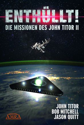 ENTHÜLLT! Die Missionen des John Titor II von Mitchell,  Bob, Quitt,  Jason, Titor,  John