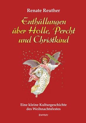 Enthüllungen über Holle, Percht und Christkind von Reuther,  Renate