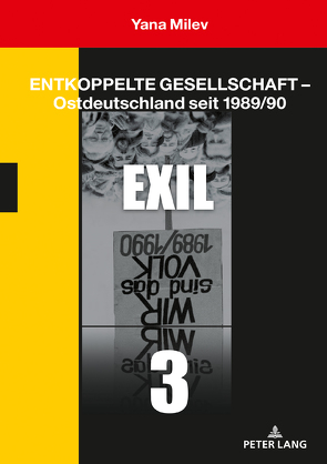 Entkoppelte Gesellschaft – Ostdeutschland seit 1989/90 von Milev,  Yana