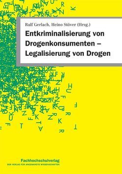 Entkriminalisierung von Drogenkonsumenten Legalisierung von Drogen von Gerlach,  Ralf, Stöver,  Heino