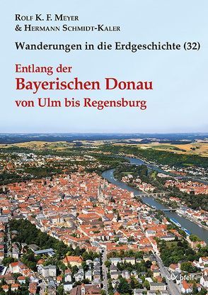 Entlang der Bayerischen Donau von Ulm bis Regensburg von Meyer,  Rolf K. F., Schmidt-Kaler,  Hermann