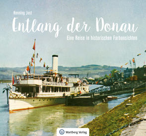 Entlang der Donau – Eine Reise in historischen Farbansichten von Jost,  Henning