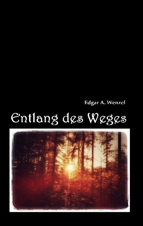 Entlang des Weges von Wenzel,  Edgar A.