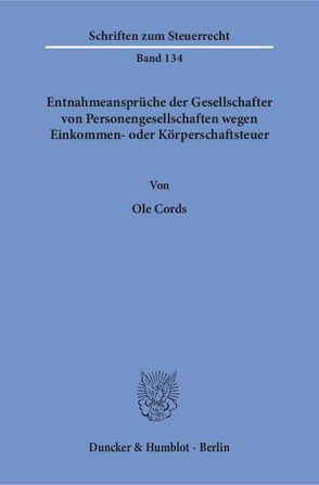 Entnahmeansprüche der Gesellschafter von Personengesellschaften wegen Einkommen- oder Körperschaftsteuer. von Cords,  Ole