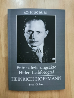 Entnazifizierungsakte Hitler-Leibfotograf Heinrich Hoffmann von Cichos,  Petra