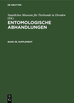 Entomologische Abhandlungen / Entomologische Abhandlungen. Band 39, Supplement von Staatliches Museum für Tierkunde in Dresden