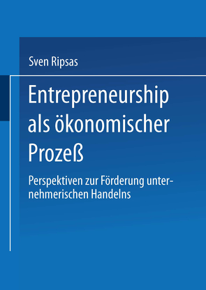 Entrepreneurship als ökonomischer Prozeß von Ripsas,  Sven