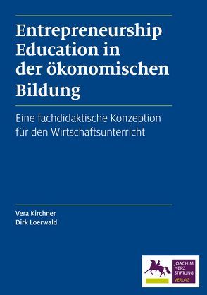 Entrepreneurship Education in der ökonomischen Bildung von Kirchner,  Vera, Loerwald,  Dirk