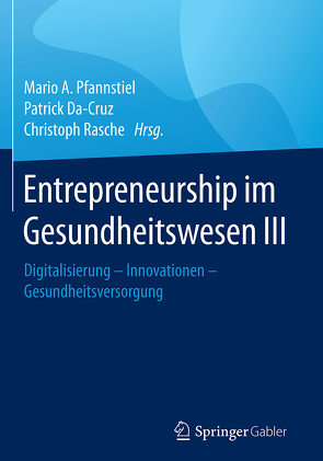 Entrepreneurship im Gesundheitswesen III von Da-Cruz,  Patrick, Pfannstiel,  Mario A., Rasche,  Christoph
