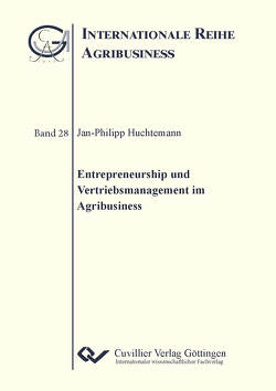 Entrepreneurship und Vertriebsmanagement im Agribusiness von Huchtemann,  Jan-Philipp