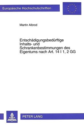 Entschädigungsbedürftige Inhalts- und Schrankenbestimmungen des Eigentums nach Art. 14 I 1, 2 GG von Albrod,  Martin