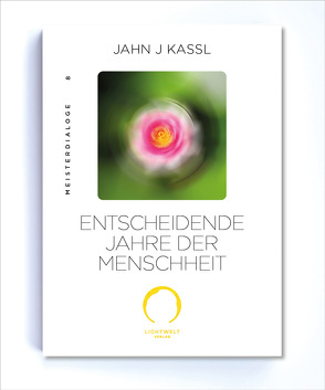 ENTSCHEIDENDE JAHRE DER MENSCHHEIT von Kassl ,  Jahn J, Lichtwelt Verlag JJK-OG