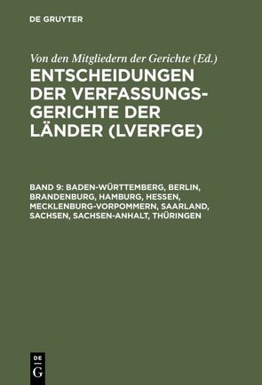 Entscheidungen der Verfassungsgerichte der Länder (LVerfGE) / Baden-Württemberg, Berlin, Brandenburg, Hamburg, Hessen, Mecklenburg-Vorpommern, Saarland, Sachsen, Sachsen-Anhalt, Thüringen von Von den Mitgliedern der Gerichte