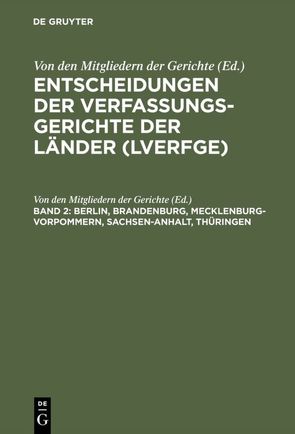 Entscheidungen der Verfassungsgerichte der Länder (LVerfGE) / Berlin, Brandenburg, Mecklenburg-Vorpommern, Sachsen-Anhalt, Thüringen von Von den Mitgliedern der Gerichte