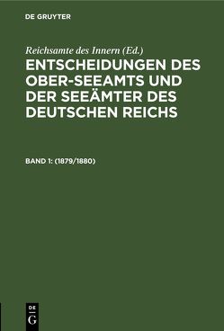 Entscheidungen des Ober-Seeamts und der Seeämter des Deutschen Reichs / 1879/1880 von Reichsamte des Innern