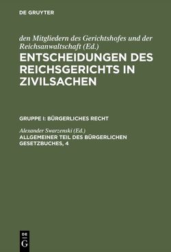 Entscheidungen des Reichsgerichts in Zivilsachen. Bürgerliches Recht / Allgemeiner Teil des Bürgerlichen Gesetzbuches, 4 von Swarzenski,  Alexander