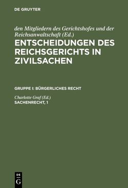 Entscheidungen des Reichsgerichts in Zivilsachen. Bürgerliches Recht / Sachenrecht, 1 von Graf,  Charlotte