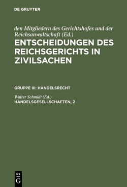 Entscheidungen des Reichsgerichts in Zivilsachen. Handelsrecht / Handelsgesellschaften, 2 von Schmidt,  Walter