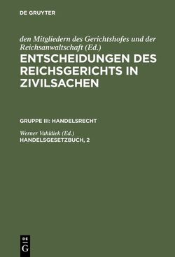 Entscheidungen des Reichsgerichts in Zivilsachen. Handelsrecht / Handelsgesetzbuch, 2 von Vahldiek,  Werner