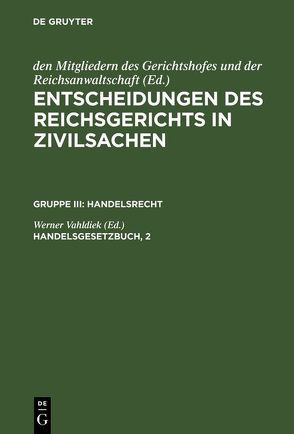 Entscheidungen des Reichsgerichts in Zivilsachen. Handelsrecht / Handelsgesetzbuch, 2 von Vahldiek,  Werner