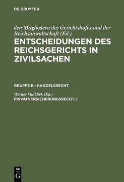 Entscheidungen des Reichsgerichts in Zivilsachen. Handelsrecht / Privatversicherungsrecht, 1 von Vahldiek,  Werner