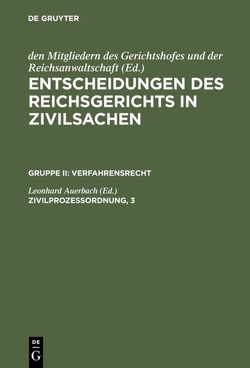Entscheidungen des Reichsgerichts in Zivilsachen. Verfahrensrecht / Zivilprozessordnung, 3 von Auerbach,  Leonhard